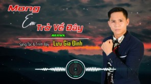 Mong em trở về đây (remix) - Lưu Gia Đình