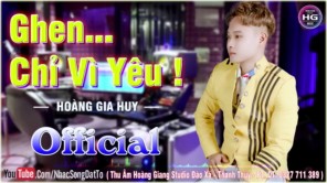 Ghen chỉ vì yêu - Hoàng Gia Huy