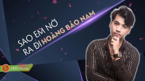 Sao Em Nỡ Ra Đi - HOÀNG BẢO NAM