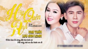 HÃY QUÊN ANH - MAI TUẤN, LƯU ÁNH LOAN