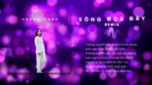 SÔNG ĐỌA ĐÀY REMIX - HOÀNG OANH