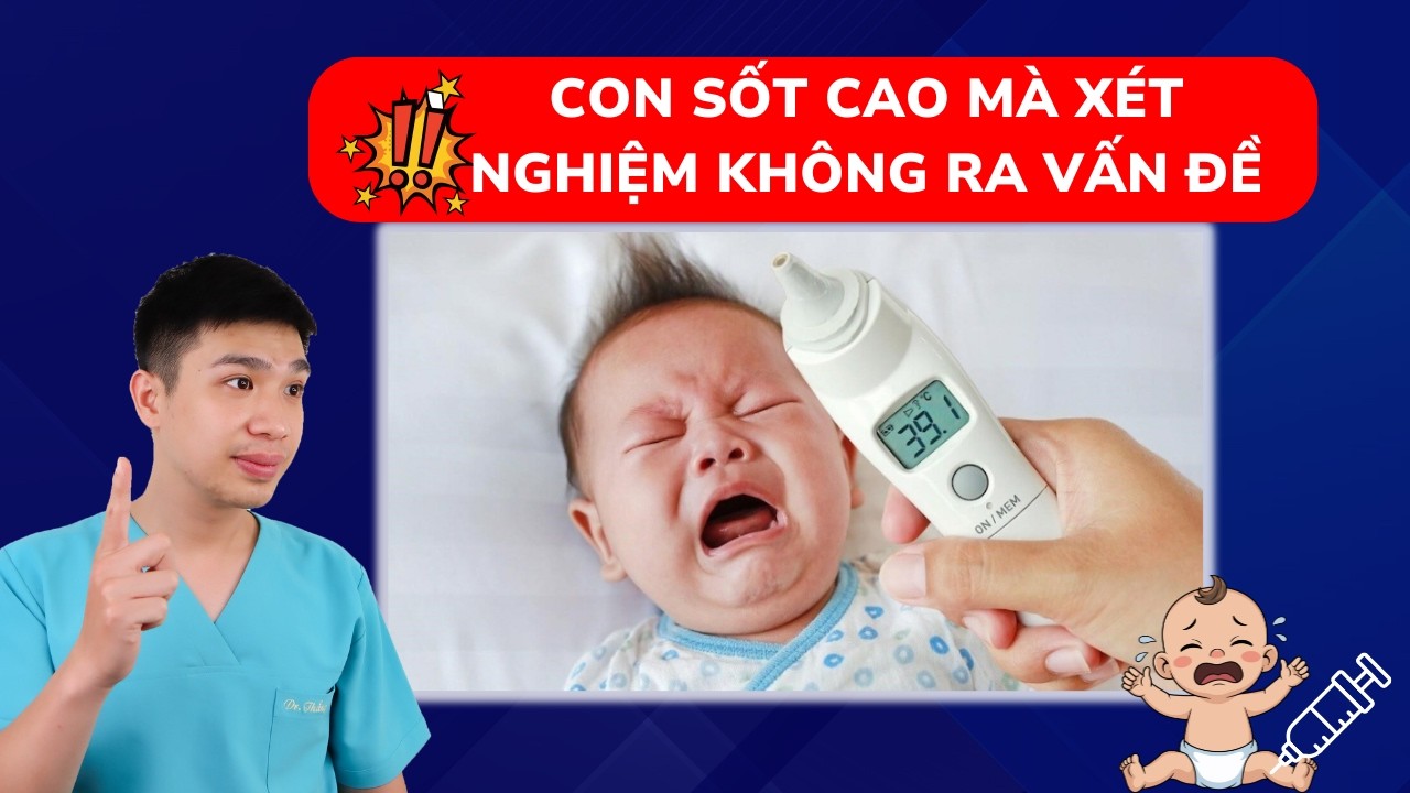 Vì sao bé sốt nhưng kết quả xét nghiệm vẫn bình thường